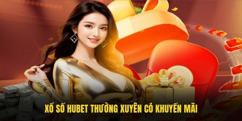 Xổ số Hubet thường xuyên có khuyến mãi