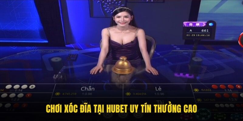 Chơi Xóc Đĩa tại Hubet uy tín thưởng cao