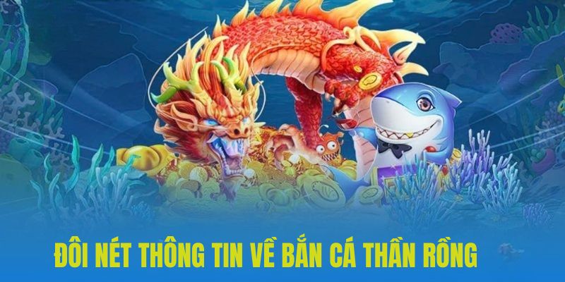 Bắn cá thần rồng và những thông tin tổng quan cần nắm 2025