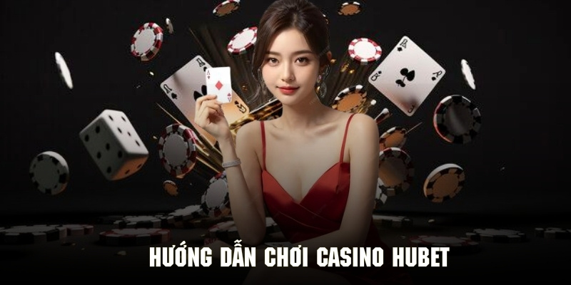 Hướng dẫn bốn bước tối ưu để đến tham gia các trò chơi casino Hubet