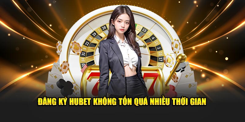 Hướng dẫn quy trình đăng ký Hubet nhanh gọn lại miễn phí