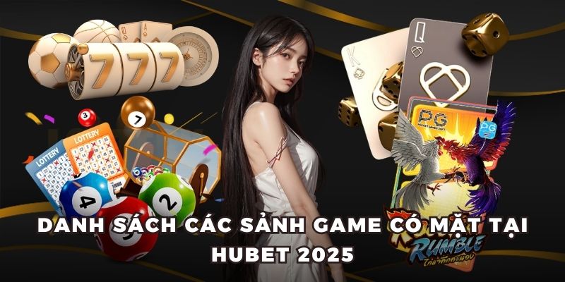 Danh sách các sảnh game có mặt tại Hubet 2025