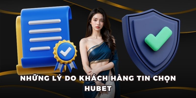 Những lý do khách hàng tin chọn Hubet