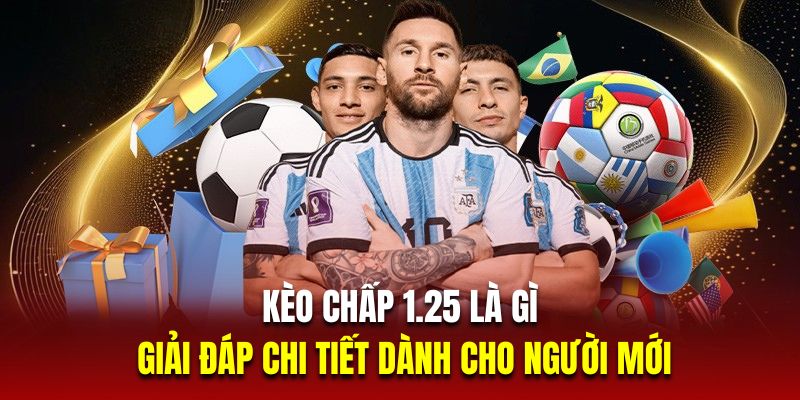 Kèo chấp 1.25 là gì