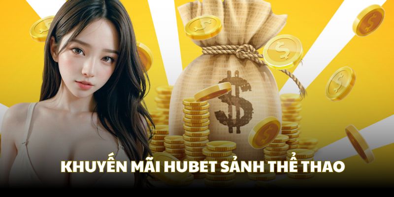 Khuyến mãi Hubet nhận quà khủng từ sảnh thể thao