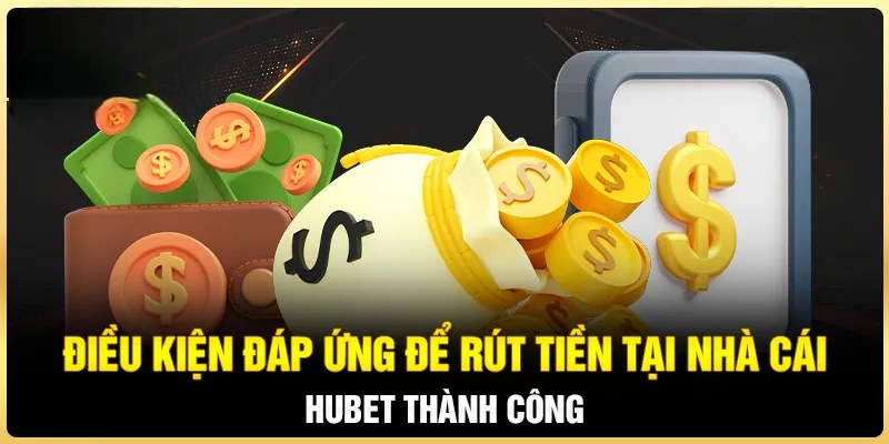 Điều khoản chung cần biết rõ khi thực hiện lệnh rút tiền tại Hubet 